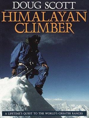 Himalayan Climber: A Lifetime's Quest to the World's Greater Ranges by Doug Scott