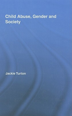 Child Abuse, Gender and Society by Jackie Turton