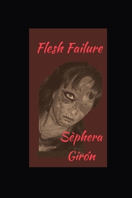 Flesh Failure by Sèphera Girón