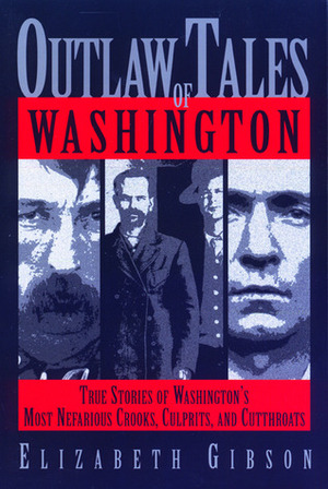 Outlaw Tales of Washington by Elizabeth Gibson