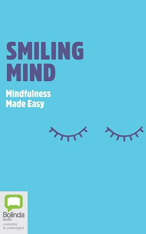 Smiling Mind: Mindfulness for Everyone, Everyday by Jane Martino, Jane Martino, James Tutton