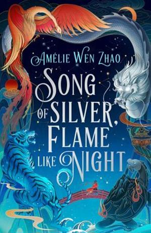 Song of Silver, Flame Like Night by Amélie Wen Zhao