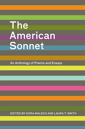 The American Sonnet: An Anthology of Poems and Essays by Dora Malech, Laura Smith
