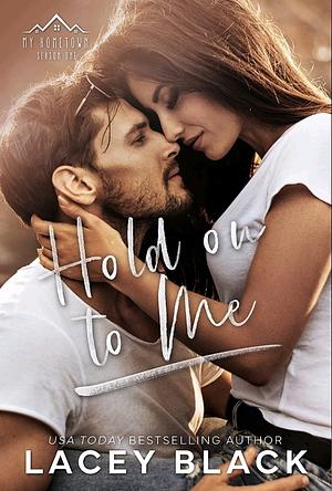 Hold On To Me by Lacey Black