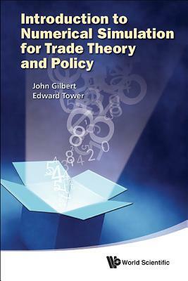 Introduction to Numerical Simulation for Trade Theory and Policy by John Gilbert, Edward Tower