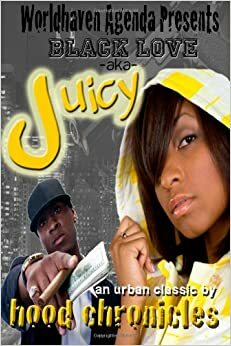 Black Love aka Juicy by Hood Chronicles