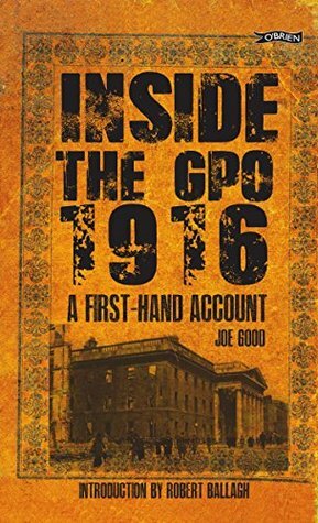 Inside the GPO 1916: A First-hand Account by Maurice Good, Robert Ballagh, Joe Good