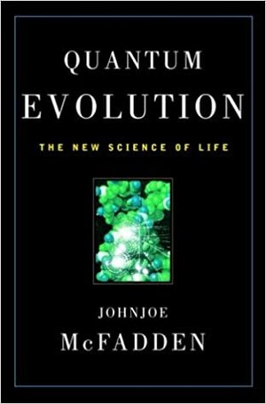 Quantum Evolution: The New Science of Life by Johnjoe McFadden