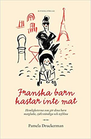 Franska barn kastar inte mat by Pamela Druckerman