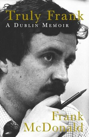 Truly Frank: A Dublin Memoir by Frank McDonald