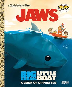 Jaws: Big Shark, Little Boat! a Book of Opposites by Geof Smith, Kaysi Smith