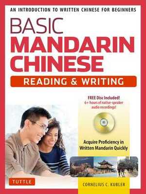 Basic Mandarin Chinese - Reading & Writing: An Introduction to Written Chinese for Beginners (DVD Included) by Cornelius C Kubler