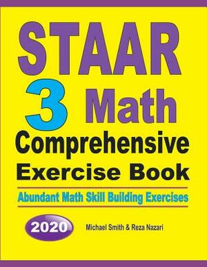 STAAR 3 Math Comprehensive Exercise Book: Abundant Math Skill Building Exercises by Michael Smith, Reza Nazari
