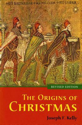 The Origins of Christmas, Revised Edition by Joseph F. Kelly