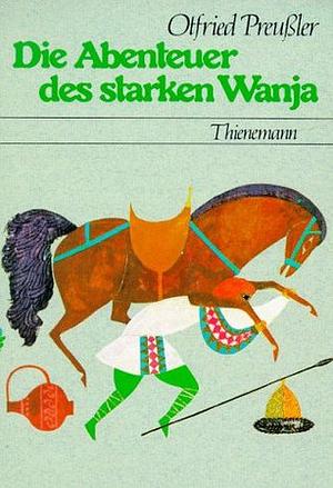 Die Abenteuer des starken Wanja  by Otfried Preußler