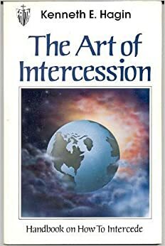 The Art of Intercession by Kenneth E. Hagin