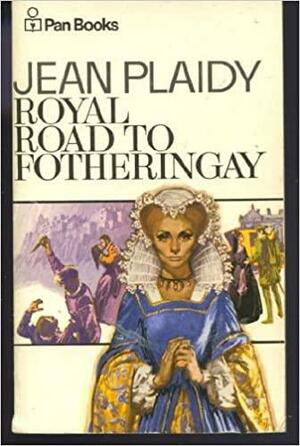 Royal Road to Fotheringay by Jean Plaidy