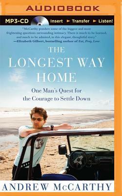 The Longest Way Home: One Man's Quest for the Courage to Settle Down by Andrew McCarthy