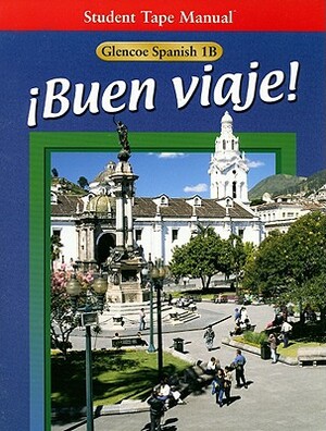 Glencoe Spanish 1B Buen Viaje! Student Tape Manual by Protase E. Woodford, Conrad J. Schmitt