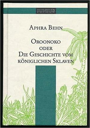 Oroonoko oder die Geschichte vom königlichen Sklaven by Aphra Behn