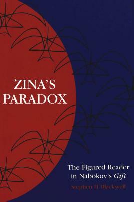 Zina's Paradox: The Figured Reader in Nabokov's "gift by Stephen H. Blackwell