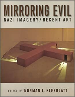 Mirroring Evil: Nazi Imagery/Recent Art by Norman L. Kleeblatt, Sarah-Jane Leslie