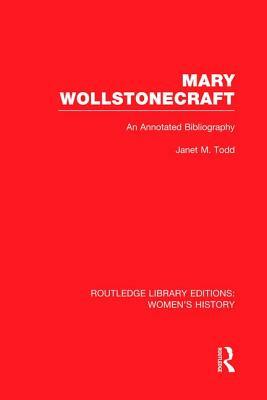 Mary Wollstonecraft: An Annotated Bibliography by Janet Todd