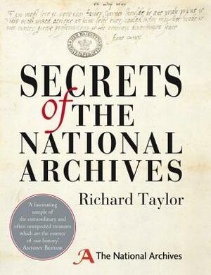 Secrets of the National Archives: The Stories Behind the Letters and Documents of Our Past by Richard Taylor