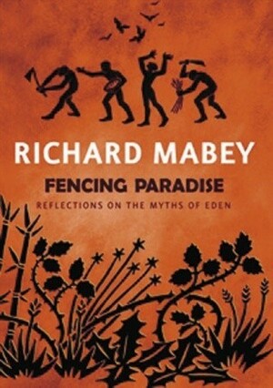 Fencing Paradise: Reflections On The Myths Of Eden by Richard Mabey