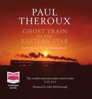 Ghost Train to the Eastern Star by Paul Theroux