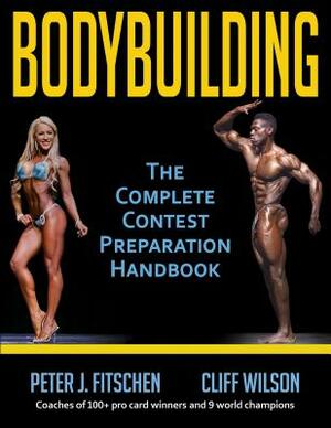 Bodybuilding: The Complete Contest Preparation Handbook by Cliff Wilson, Peter J. Fitschen