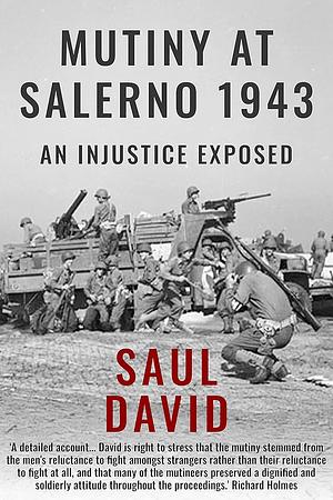 Mutiny at Salerno: An Injustice Exposed by Saul David