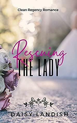 Rescuing The Lady by Daisy Landish