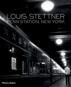 Penn Station, New York by Adam Gopnik, Louis Stettner, Raphaël Picon
