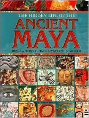 The Hidden Life of the Ancient Maya: Revelations from a Mysterious World by Clare Gibson