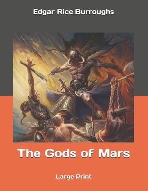 The Gods of Mars: Large Print by Edgar Rice Burroughs