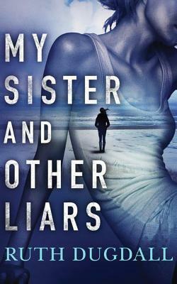 My Sister and Other Liars by Ruth Dugdall