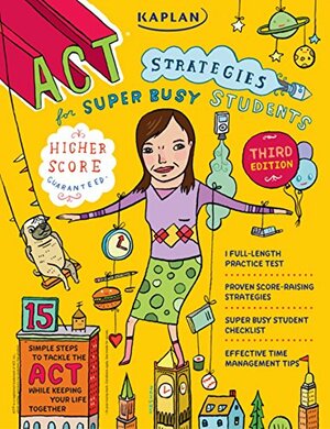 Kaplan ACT Strategies for Super Busy Students 2008 Edition: 15 Simple Steps (for students who don't want to spend their whole lives preparing for the test) ... ACT Strategies for Super Busy Students) by Kaplan Inc.