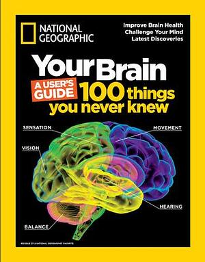 Your Brain: A User's Guide: 100 Things You Never Knew by Patricia S. Daniels, Patricia S. Daniels