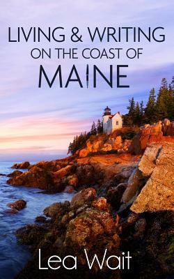 Living and Writing on the Coast of Maine by Lea Wait