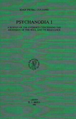 Psychanodia: I. a Survey of the Evidence Concerning the Ascension of the Soul and Its Relevance by Ioan Petru Culianu
