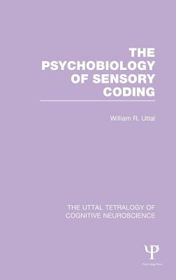 The Psychobiology of Sensory Coding by William R. Uttal