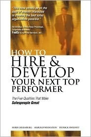 How to Hire and Develop Your Next Top Performer: The Five Qualities That Make Salespeople Great by Herbert Greenberg, Patrick Sweeney