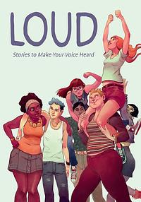 Loud: Stories to Make Your Voice Heard by Anna Cercignano, La Tram, Eleonora Antonioni, Francesca Torre, Maurizia Rubino