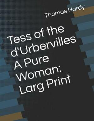 Tess of the d'Urbervilles a Pure Woman: Larg Print by Thomas Hardy