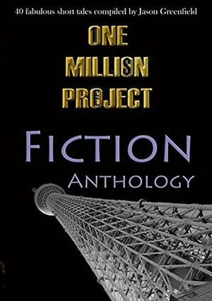 One Million Project Fiction Anthology: 40 fabulous short tales compiled by Jason Greenfield by Jason Greenfield, K.V. Wilson, Sue A. Hart