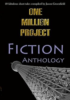 One Million Project Fiction Anthology: 40 fabulous short tales compiled by Jason Greenfield by Sue A. Hart, K.V. Wilson, Jason Greenfield