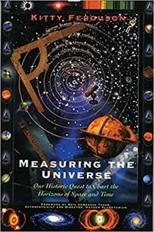 Measuring the Universe: Our Historic Quest to Chart the horizons of Space and Time by Kitty Ferguson