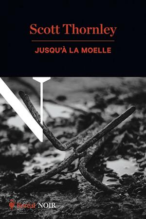 Jusqu'à la moelle by Scott Thornley