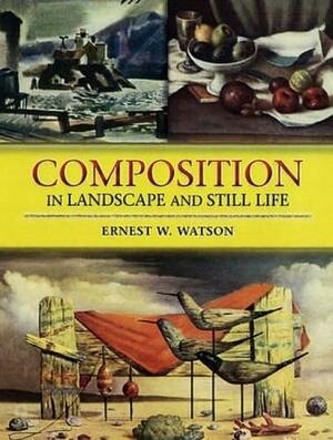 Composition in Landscape and Still Life by Ernest W. Watson